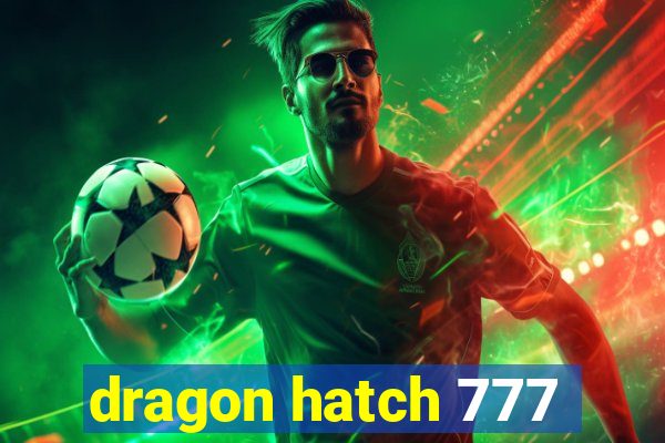 dragon hatch 777